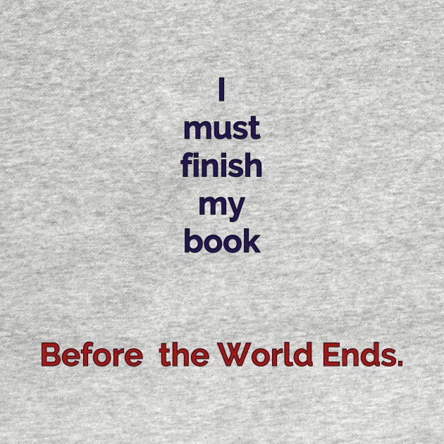 Finish your book, Before the World Ends by Unwritten Dreams